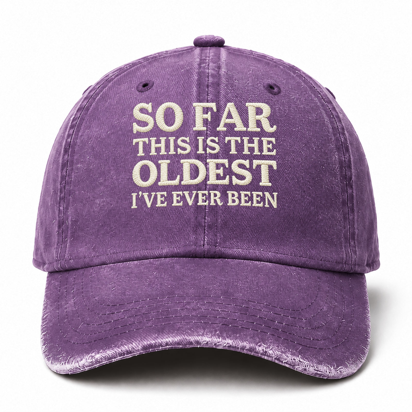So Far This Is The Oldest I've Ever Been Funny Embroidered hat