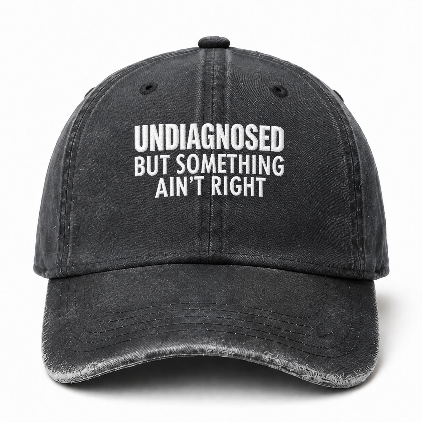 Undiagnosed But Something Ain't Right Sarcastic Saying Embroidered hat