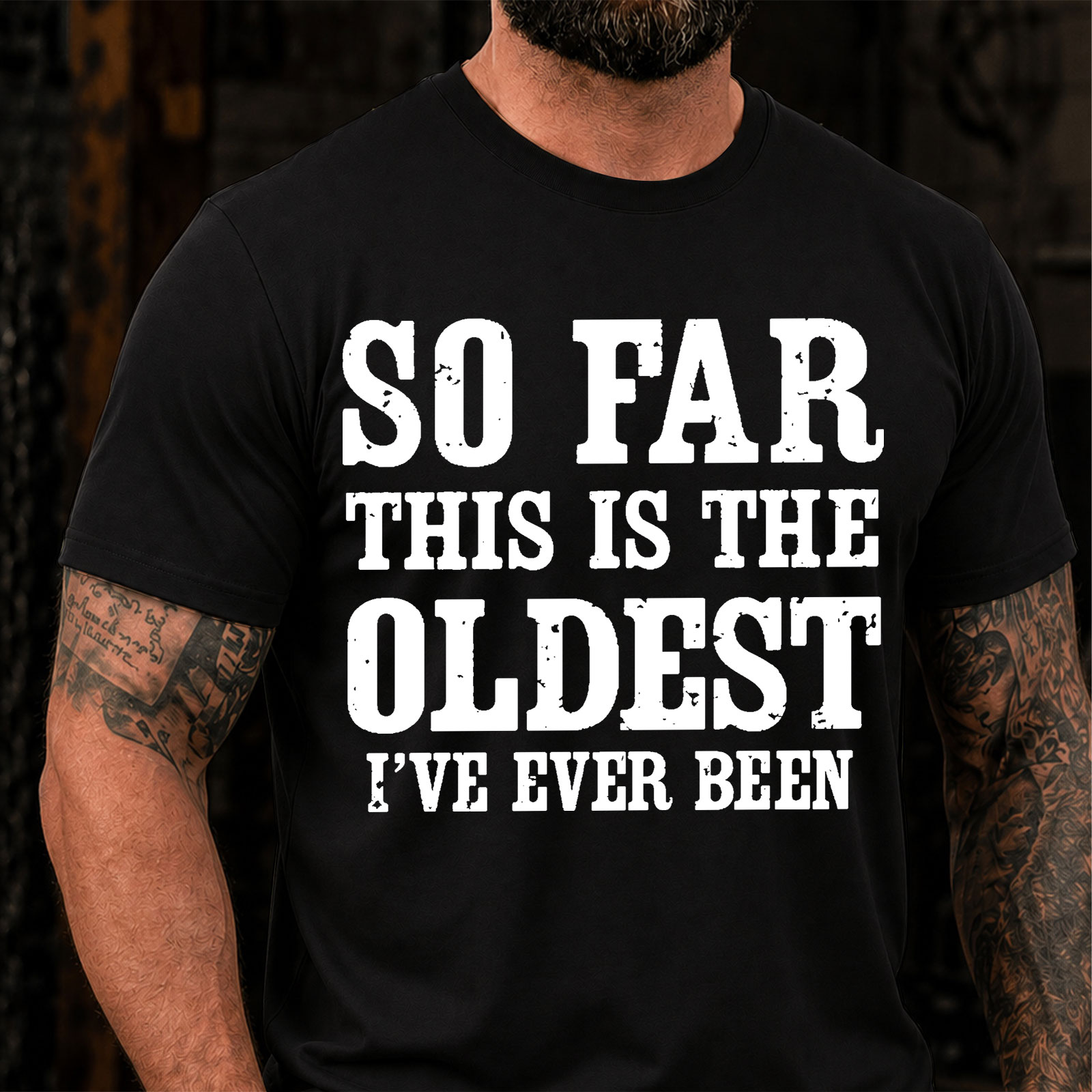 So Far This Is The Oldest Ive Ever Been Funny T-Shirt