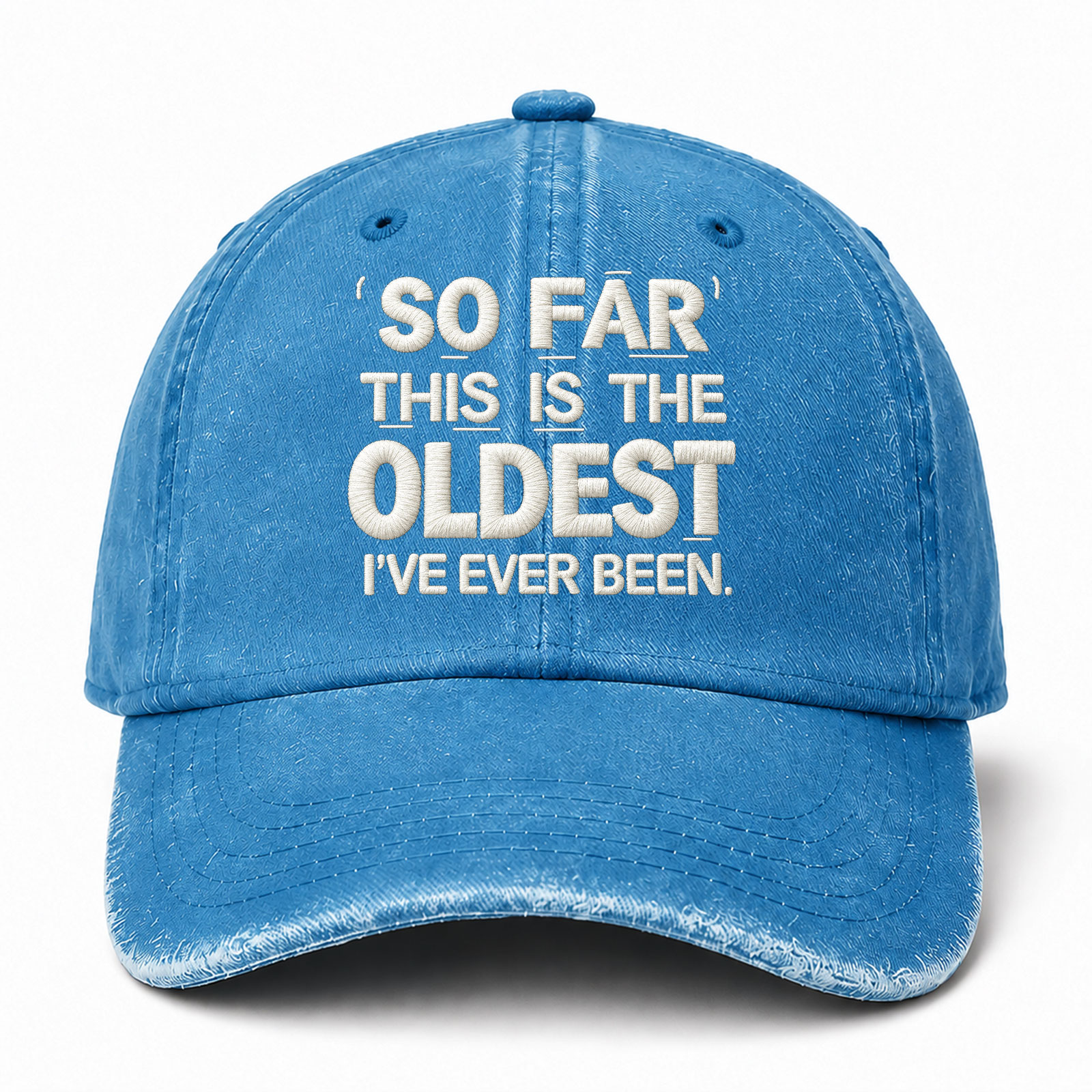 So Far This Is The Oldest Ive Ever Been Sarcastic Saying Embroidered hat