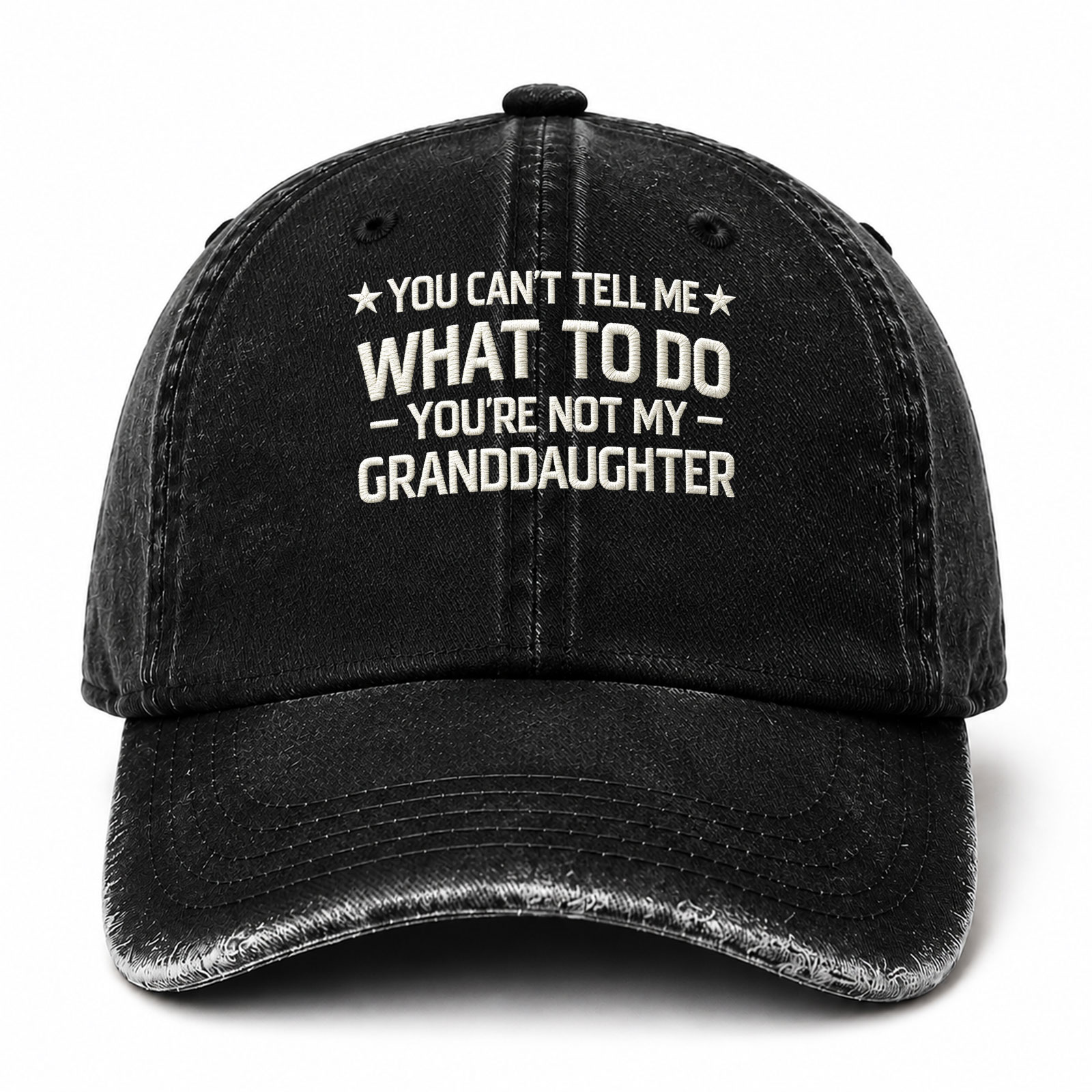 You Cant Tell Me What To Do You Are Not My Granddaughter Funny Embroidered hat