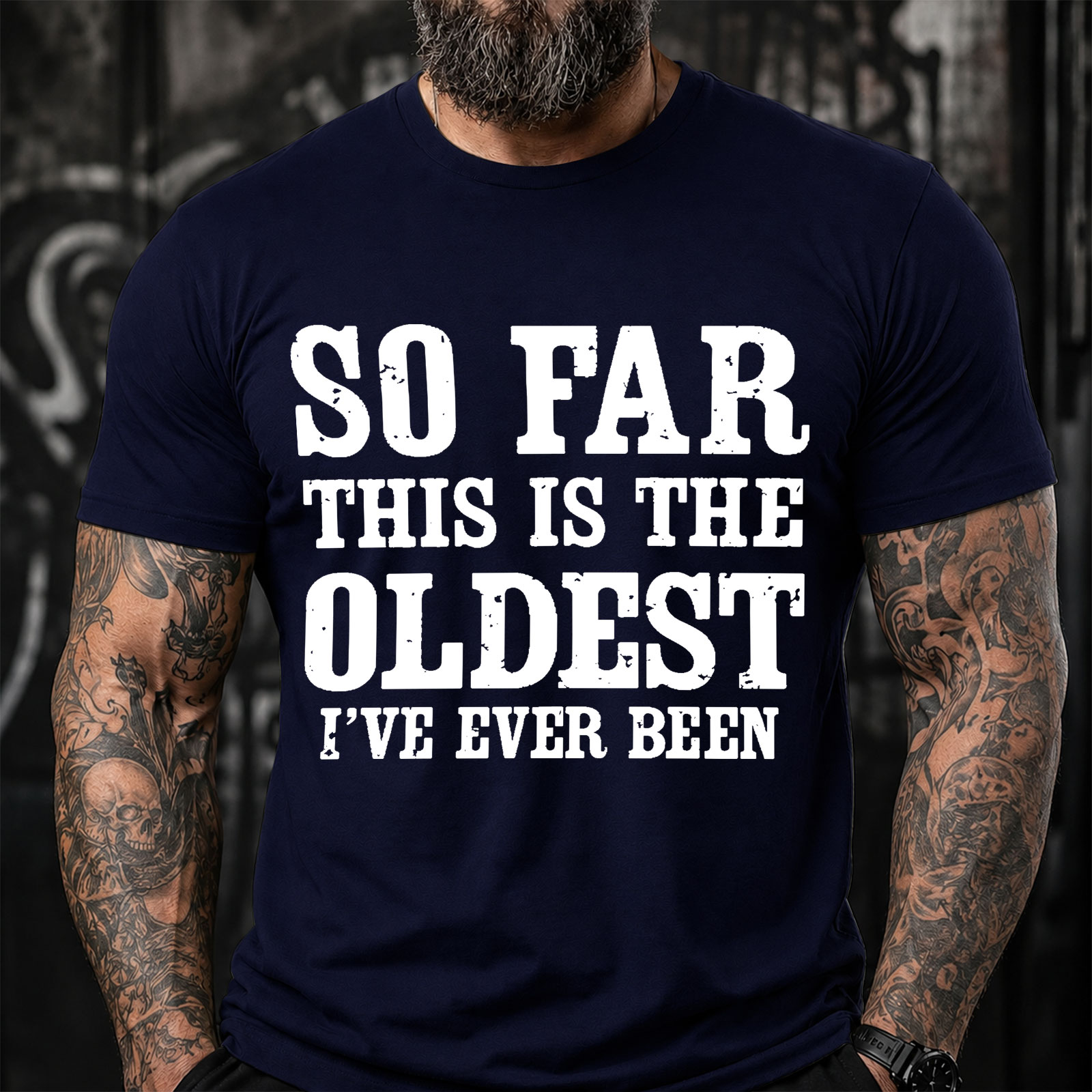 So Far This Is The Oldest Ive Ever Been Funny T-Shirt