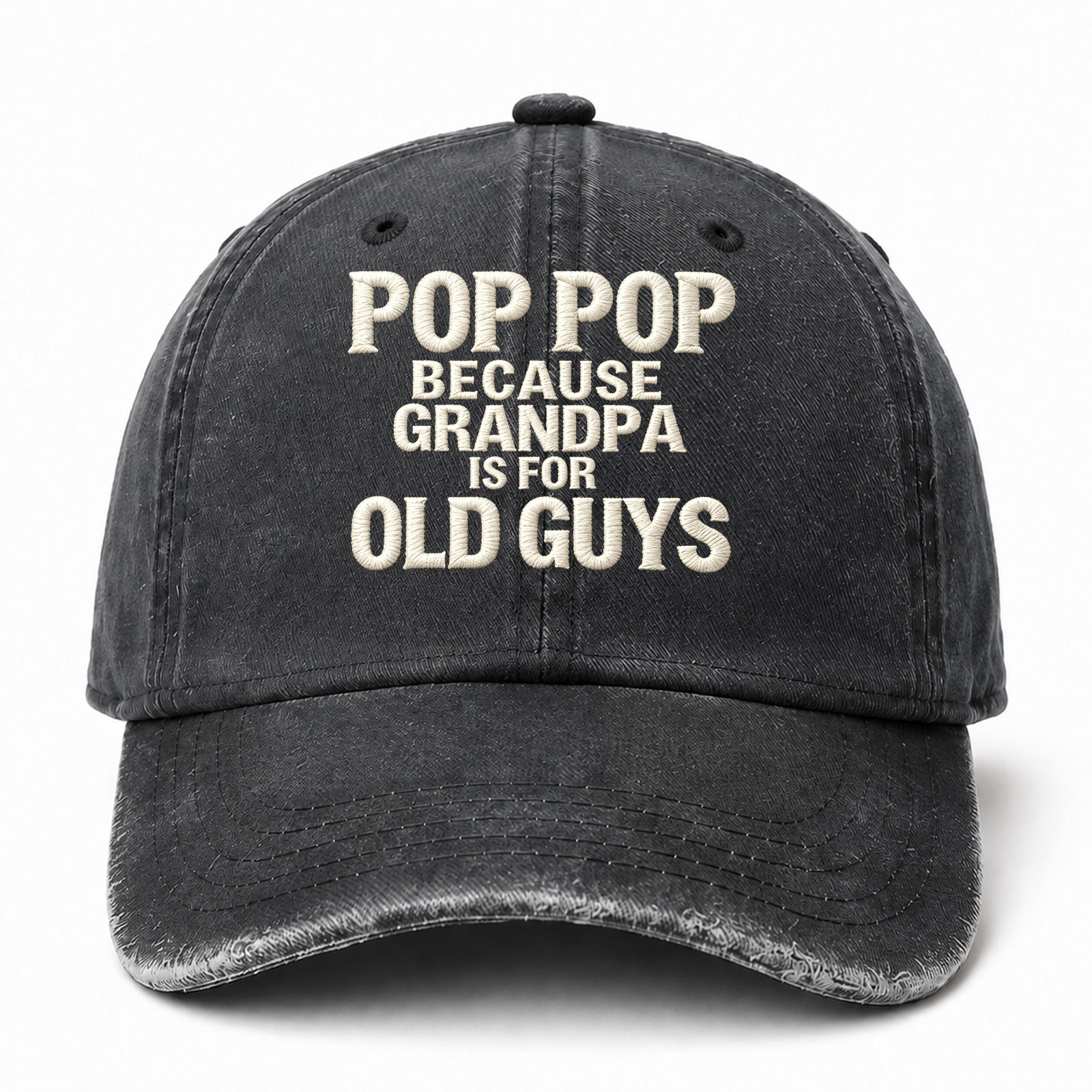 Pop Pop Because Grandpa Is For Old Guys Funny Embroidered hat
