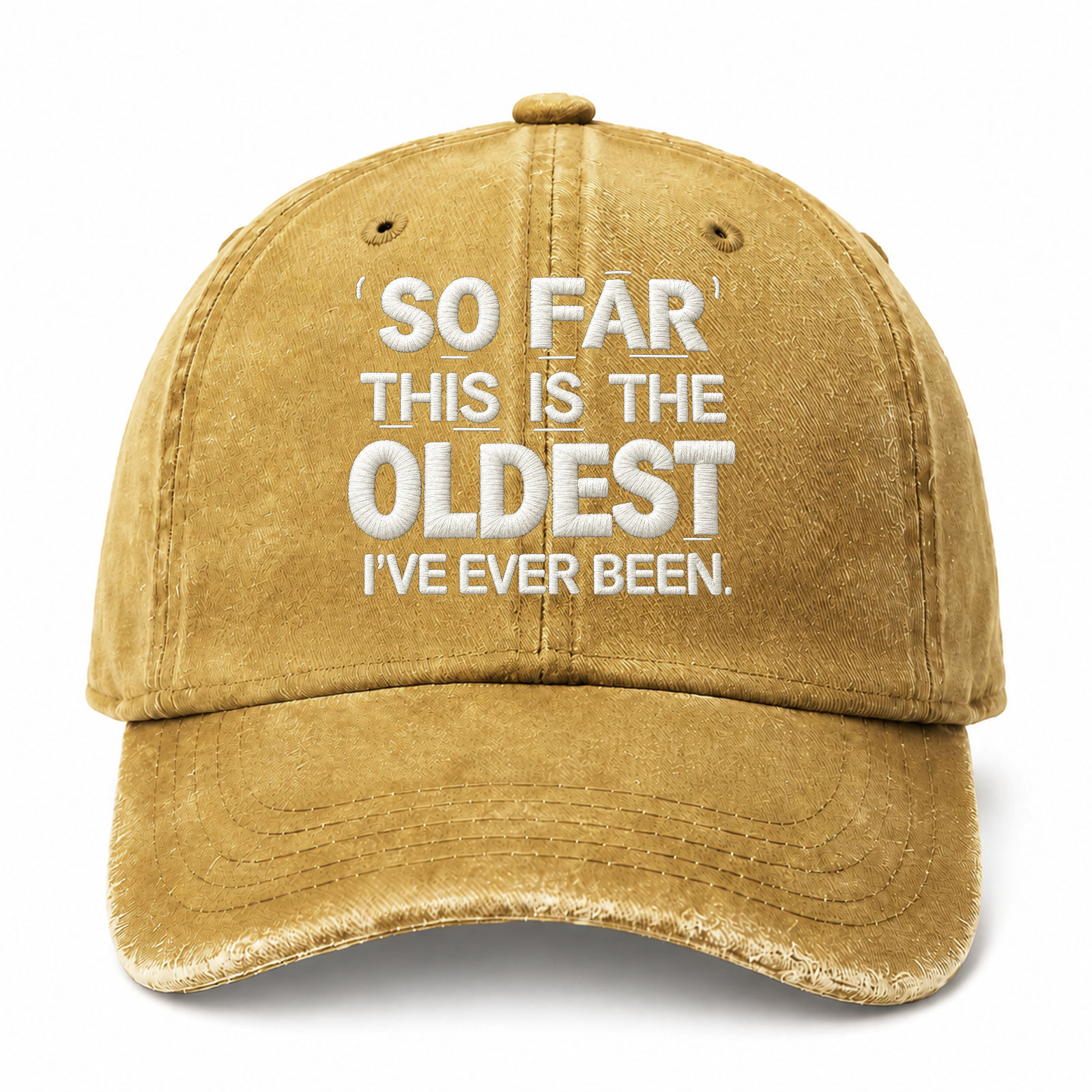 So Far This Is The Oldest Ive Ever Been Sarcastic Saying Embroidered hat