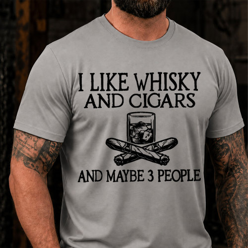 I Like Whisky And Cigars And Maybe 3 People Sarcastic Saying T-Shirt