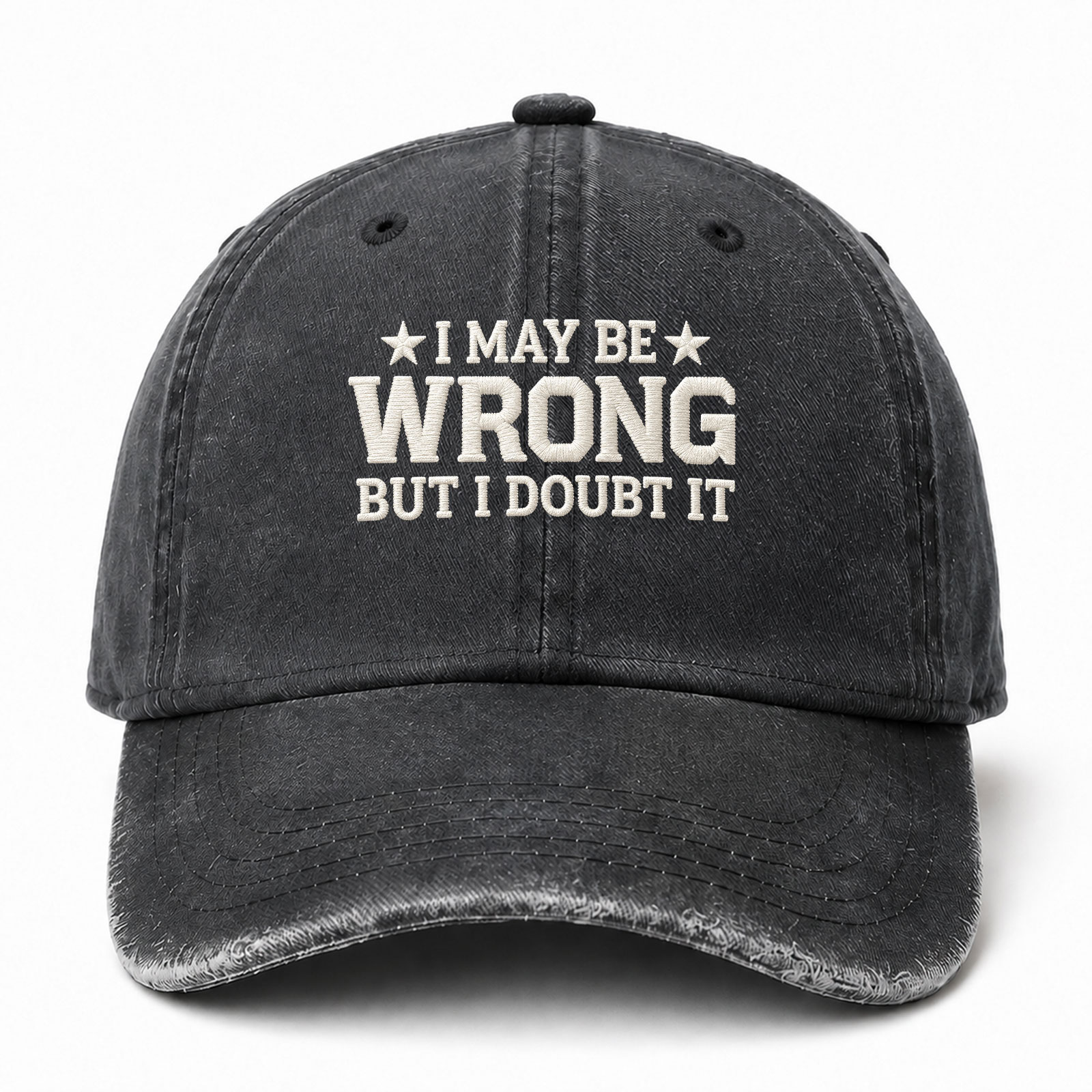 I May Be Wrong But I Doubt It Funny Embroidered hat