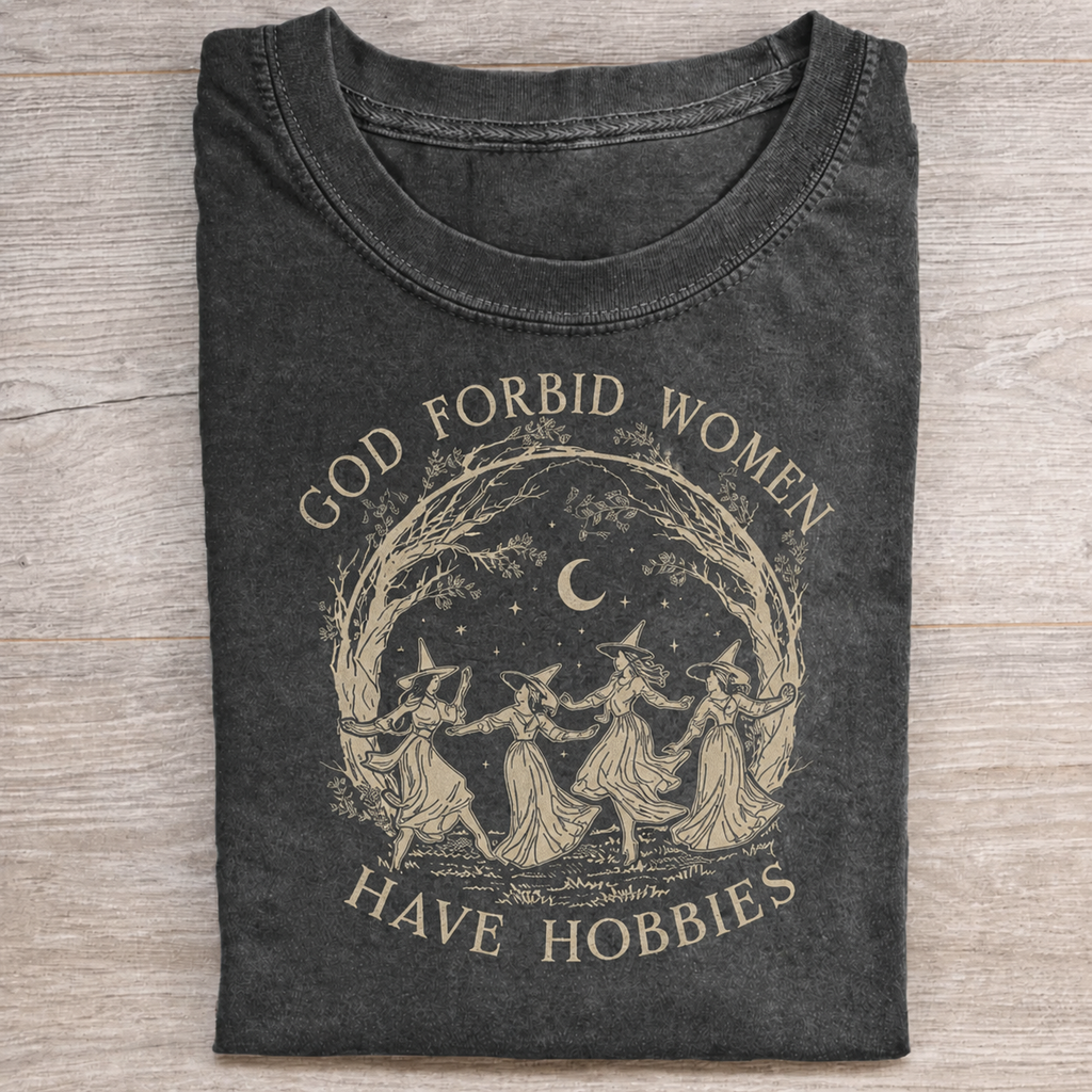 God Forbid Women Have Hobbies T-shirt