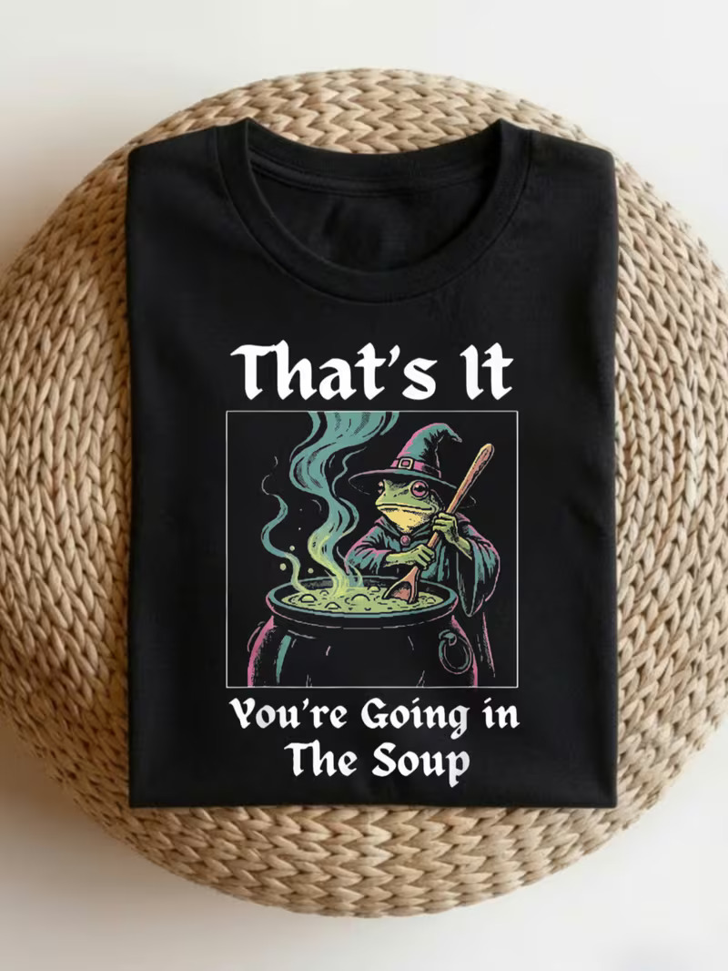 hat's It You're Going In The Soup Funny Frog Witch T‑Shirt