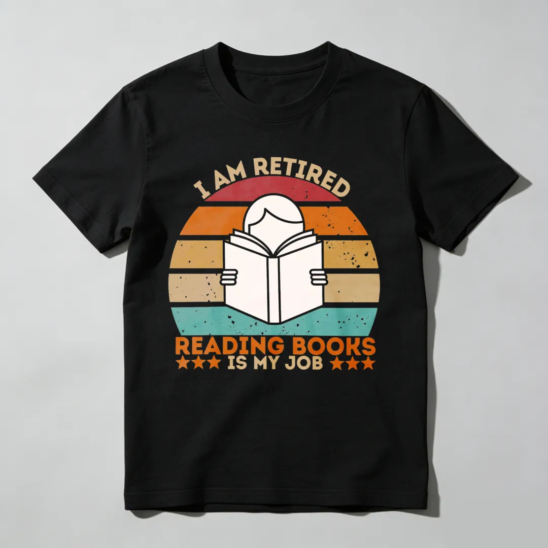 I Am Retired Reading Books Is My Job Unisex Classic T-shirt