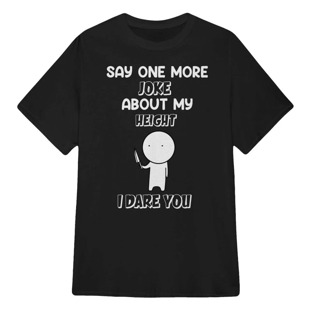 Say One More Joke About My Height Funny Sarcastic T-Shirt