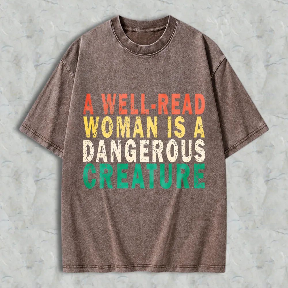 A Well Read Woman Is A Dangerous Creature Unisex Washed T-shirt