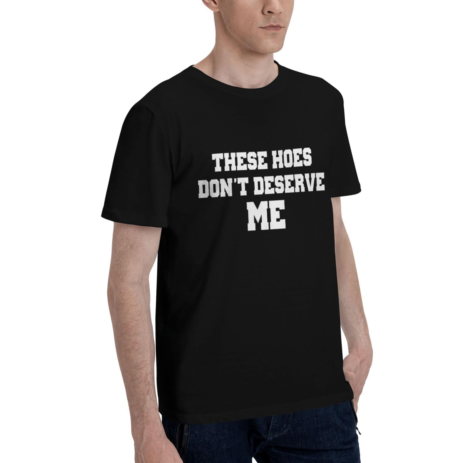 Funny Confidence Slogan These Hoes Don't Deserve Me Graphic Tee