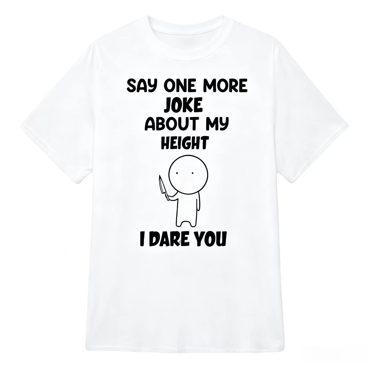 Say One More Joke About My Height Funny Sarcastic T-Shirt
