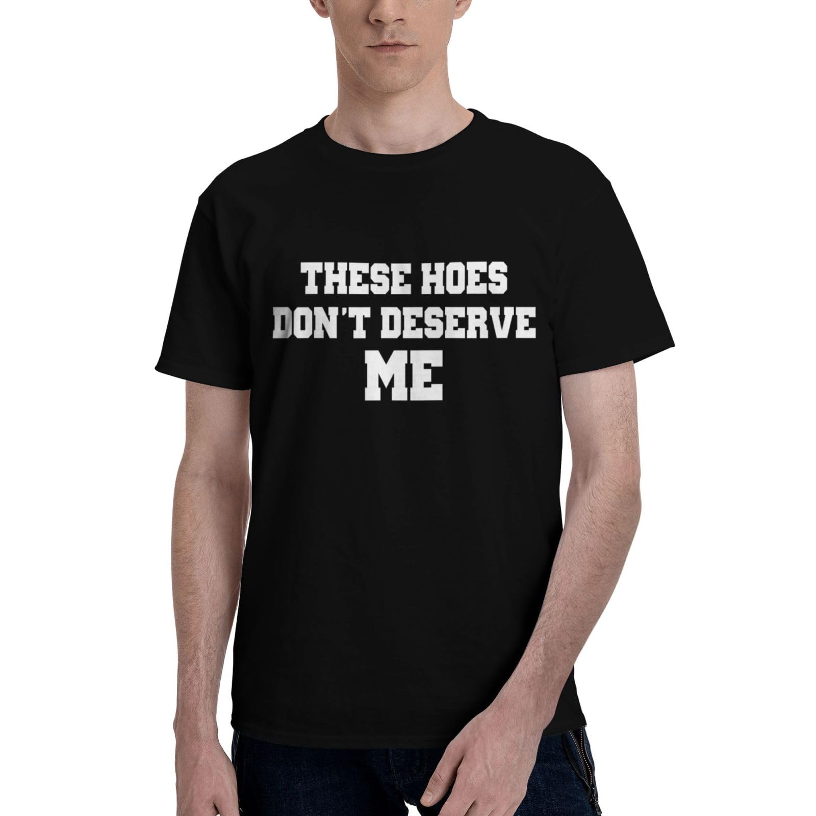 Funny Confidence Slogan These Hoes Don't Deserve Me Graphic Tee