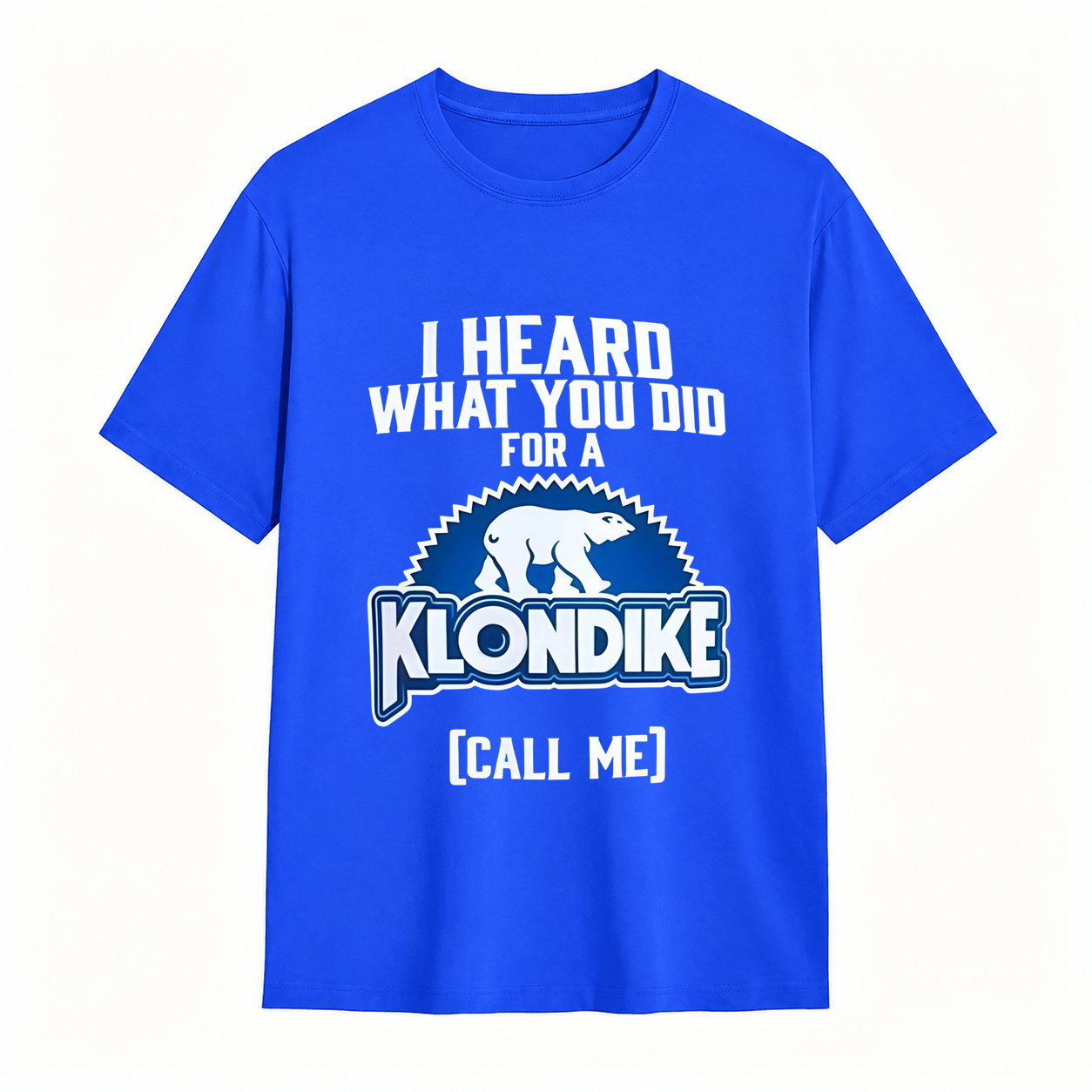 I Heard What You Did for a Klondike Call Me Funny Graphic T-Shirt