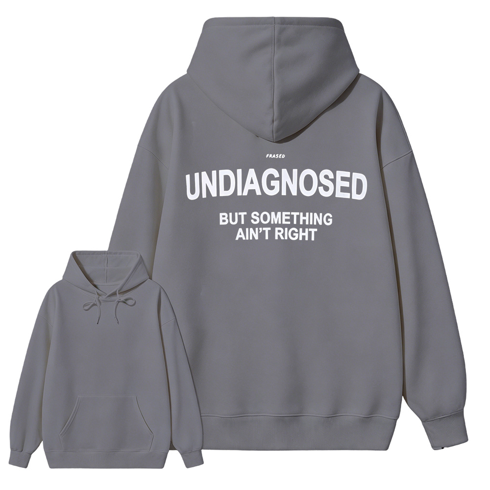 Undiagnosed But Something Ain’t Right Hoodie – Funny Mental Health Statement Sweatshirt