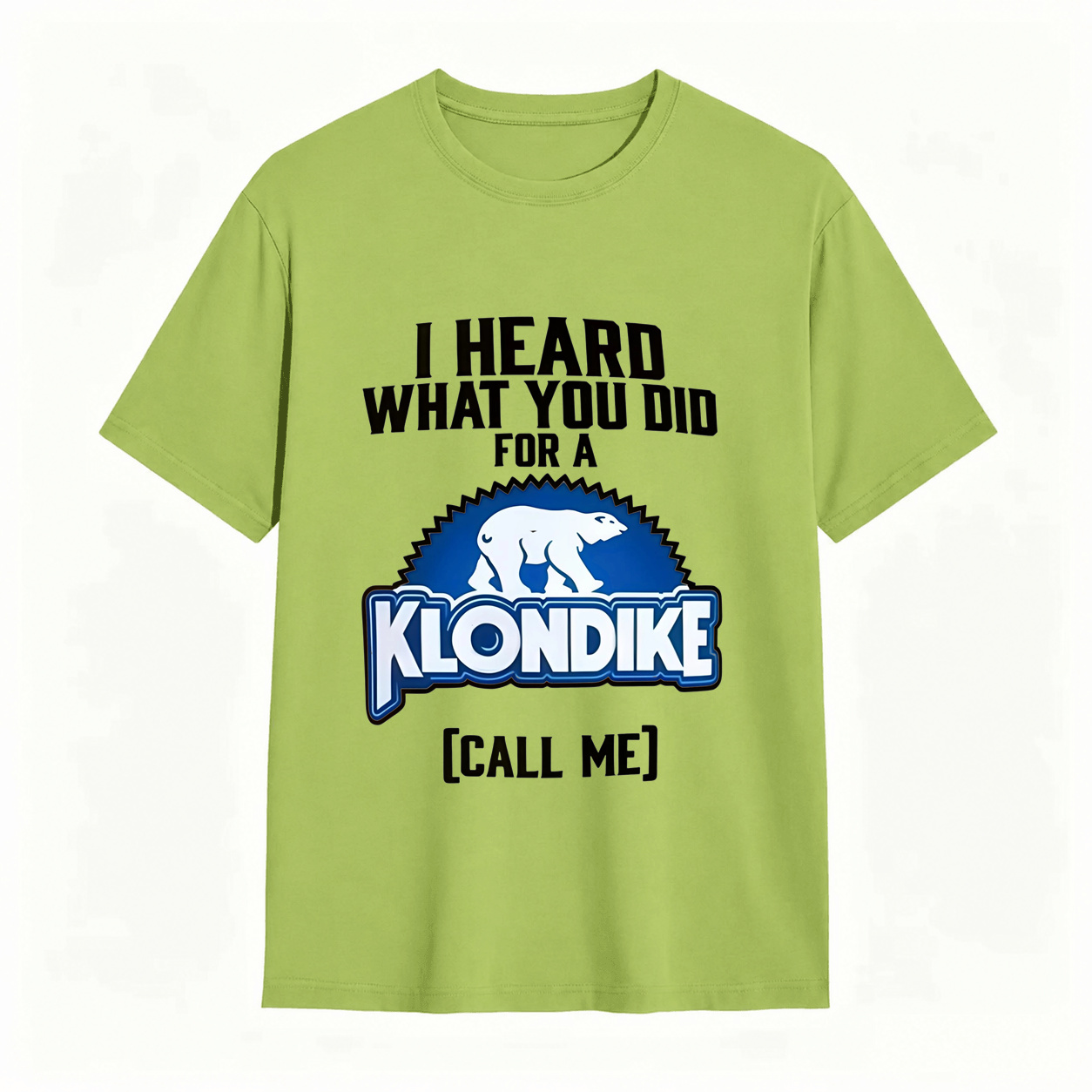 I Heard What You Did for a Klondike Call Me Funny Graphic T-Shirt
