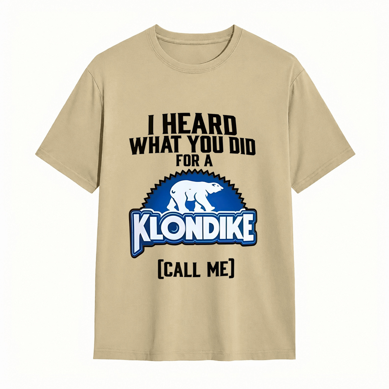 I Heard What You Did for a Klondike Call Me Funny Graphic T-Shirt