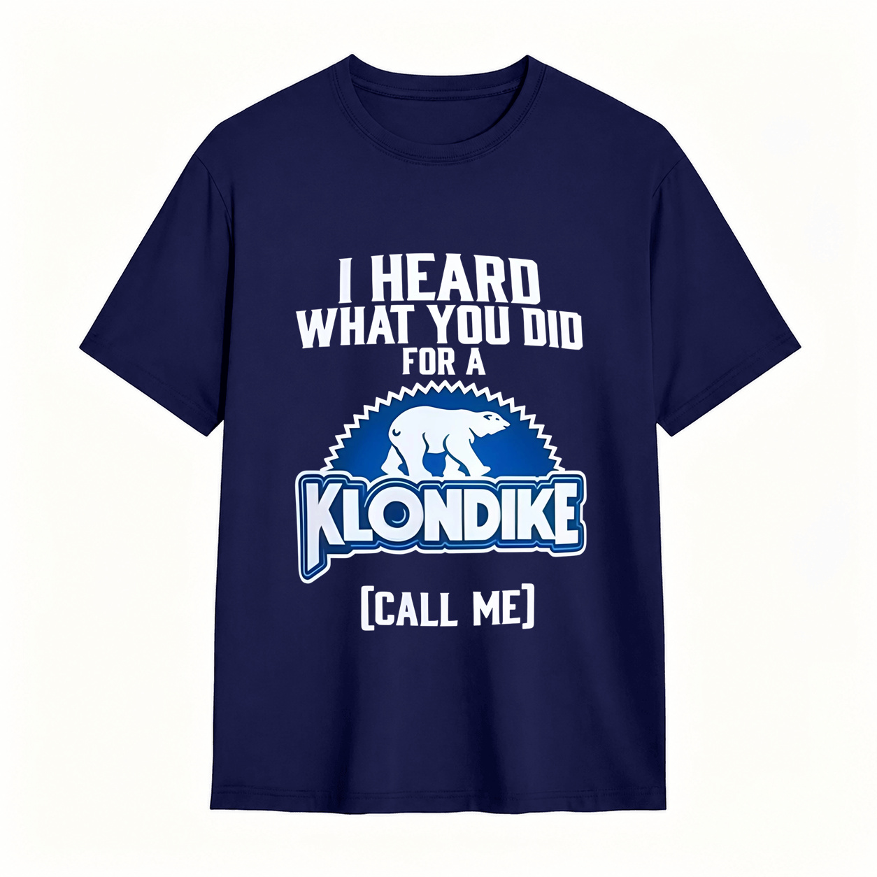 I Heard What You Did for a Klondike Call Me Funny Graphic T-Shirt
