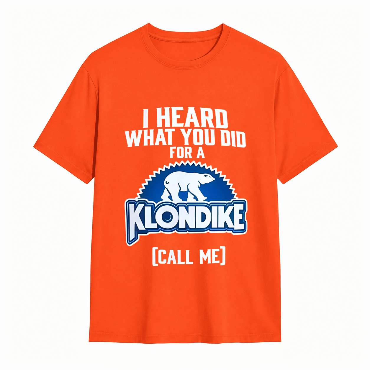 I Heard What You Did for a Klondike Call Me Funny Graphic T-Shirt
