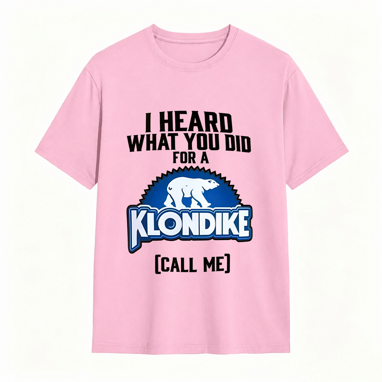 I Heard What You Did for a Klondike Call Me Funny Graphic T-Shirt