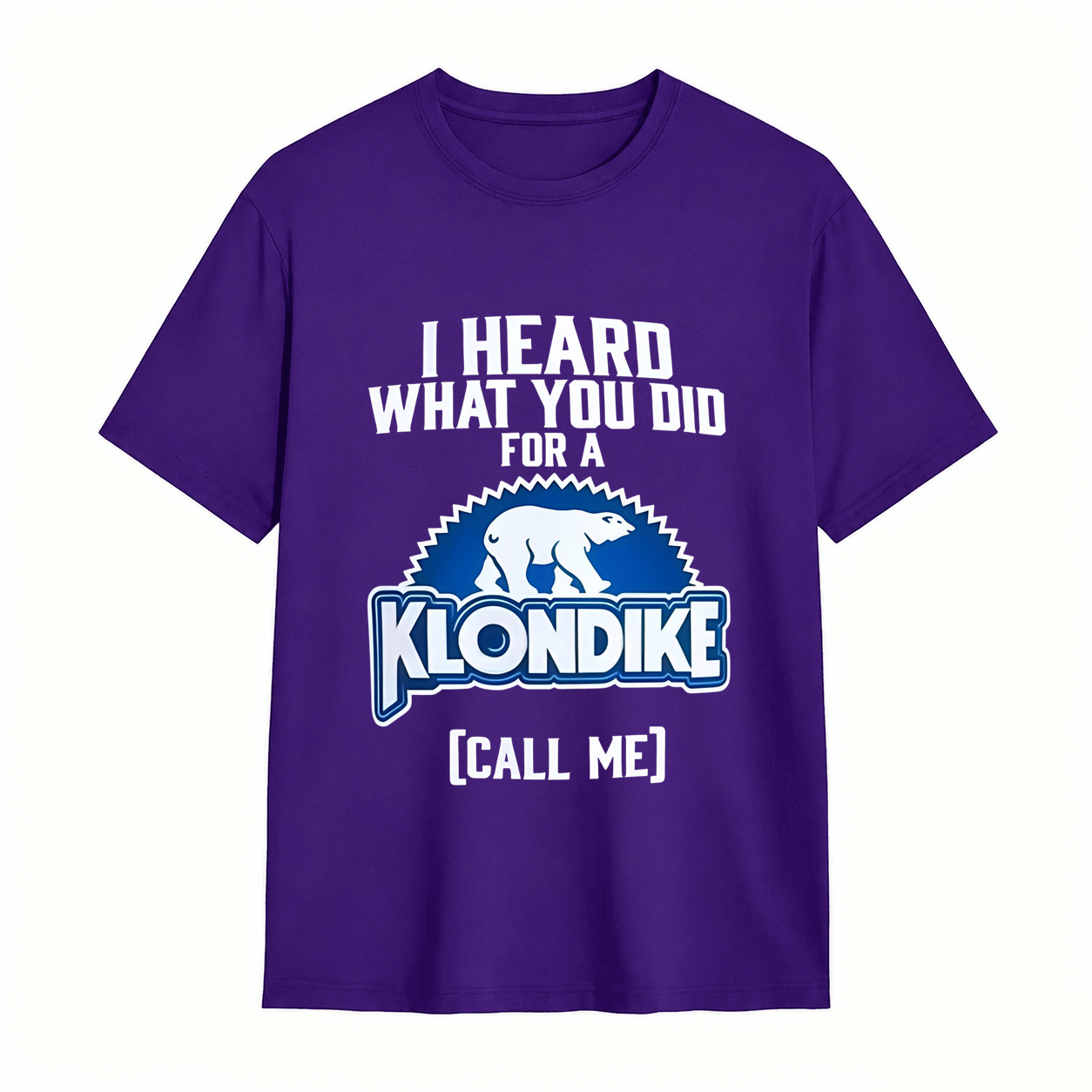 I Heard What You Did for a Klondike Call Me Funny Graphic T-Shirt