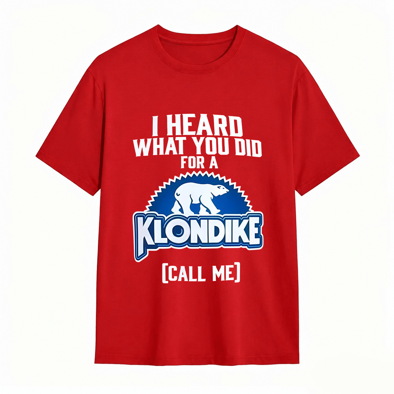 I Heard What You Did for a Klondike Call Me Funny Graphic T-Shirt
