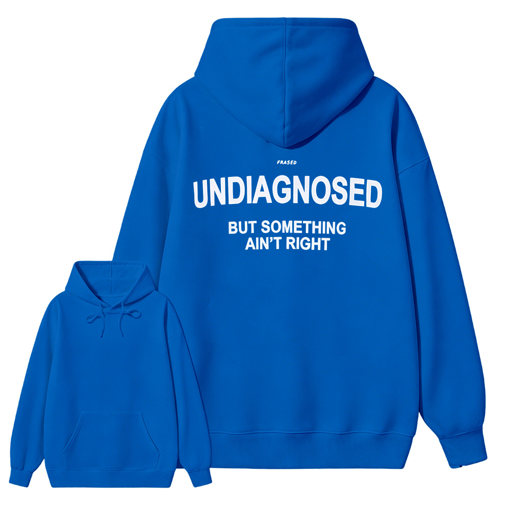 Undiagnosed But Something Ain’t Right Hoodie – Funny Mental Health Statement Sweatshirt
