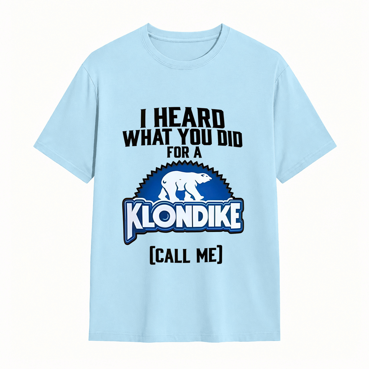 I Heard What You Did for a Klondike Call Me Funny Graphic T-Shirt