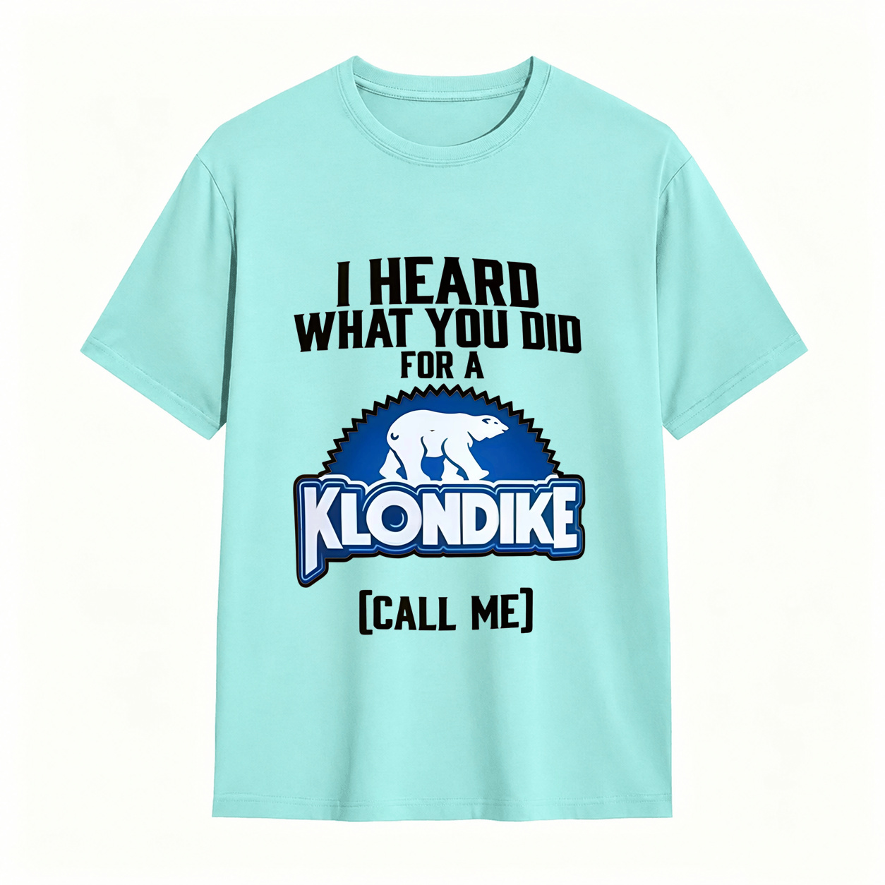 I Heard What You Did for a Klondike Call Me Funny Graphic T-Shirt
