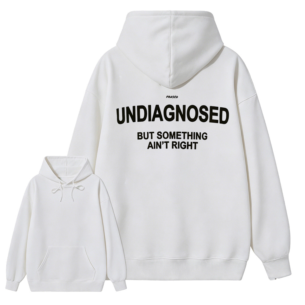 Undiagnosed But Something Ain’t Right Hoodie – Funny Mental Health Statement Sweatshirt