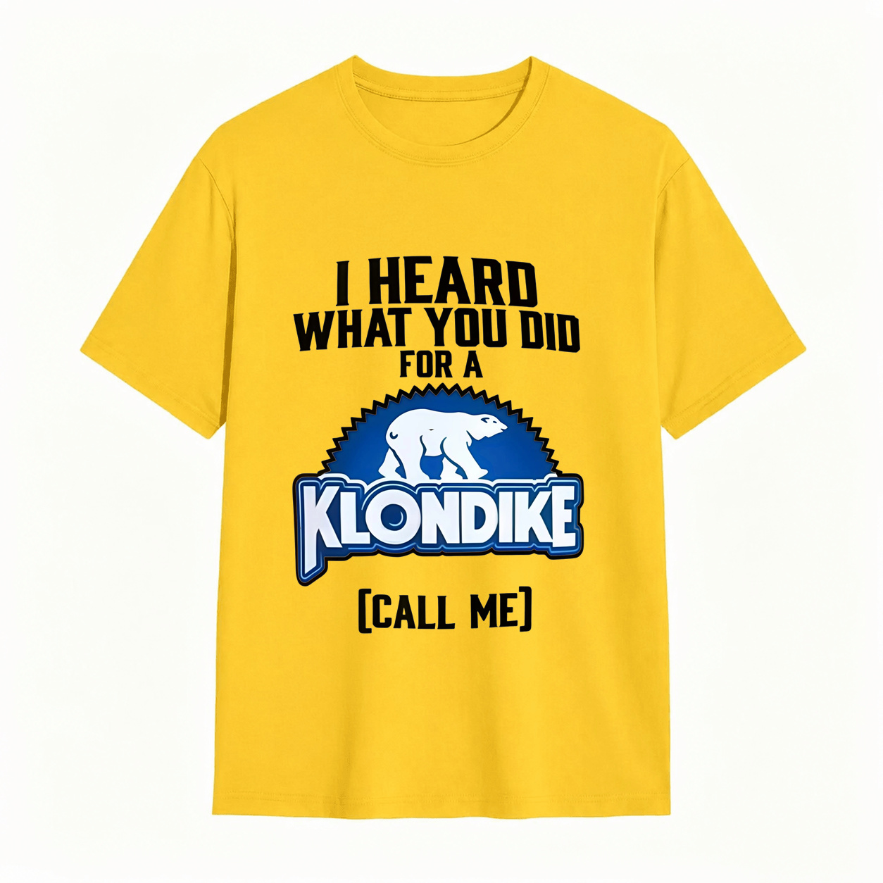 I Heard What You Did for a Klondike Call Me Funny Graphic T-Shirt