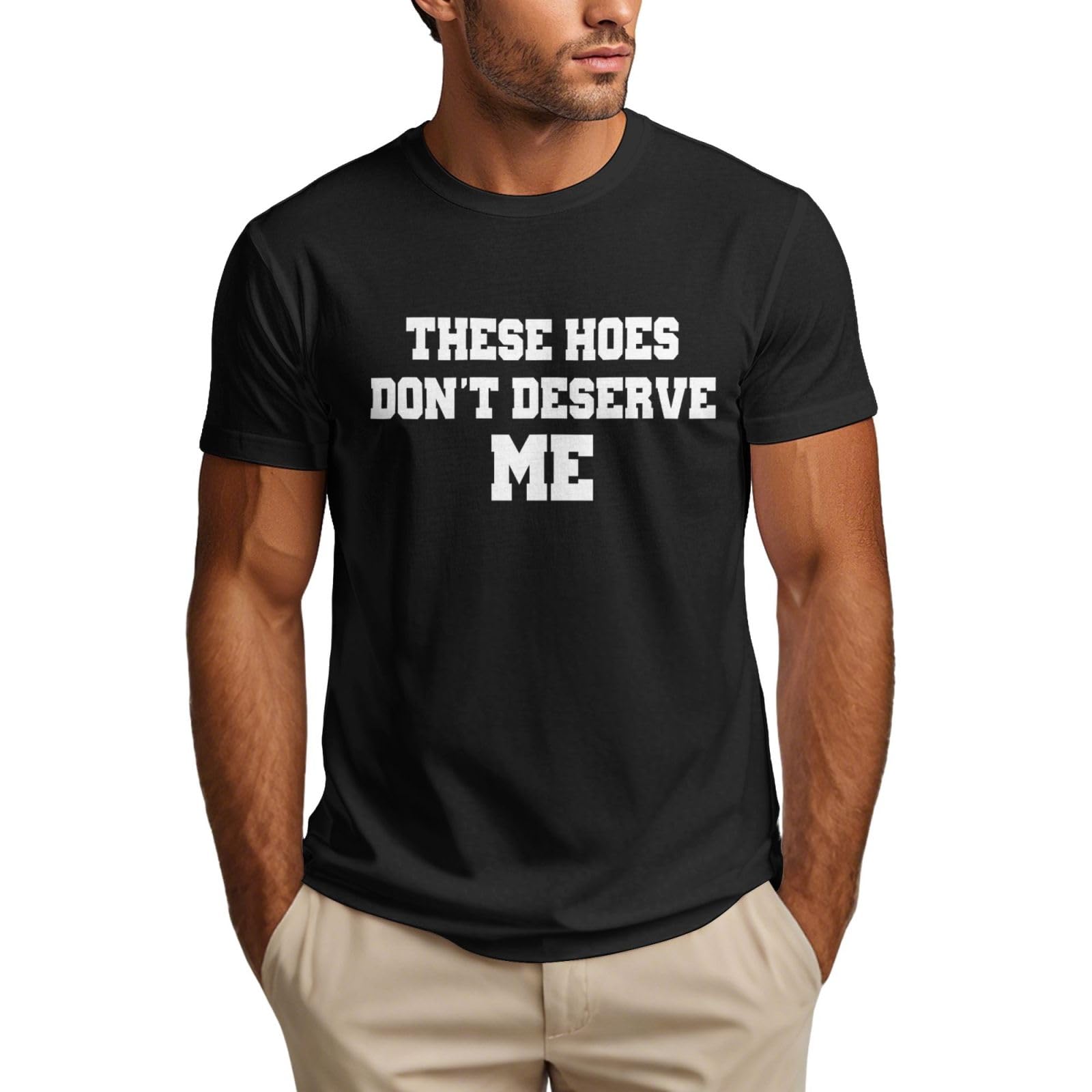 Funny Confidence Slogan These Hoes Don't Deserve Me Graphic Tee
