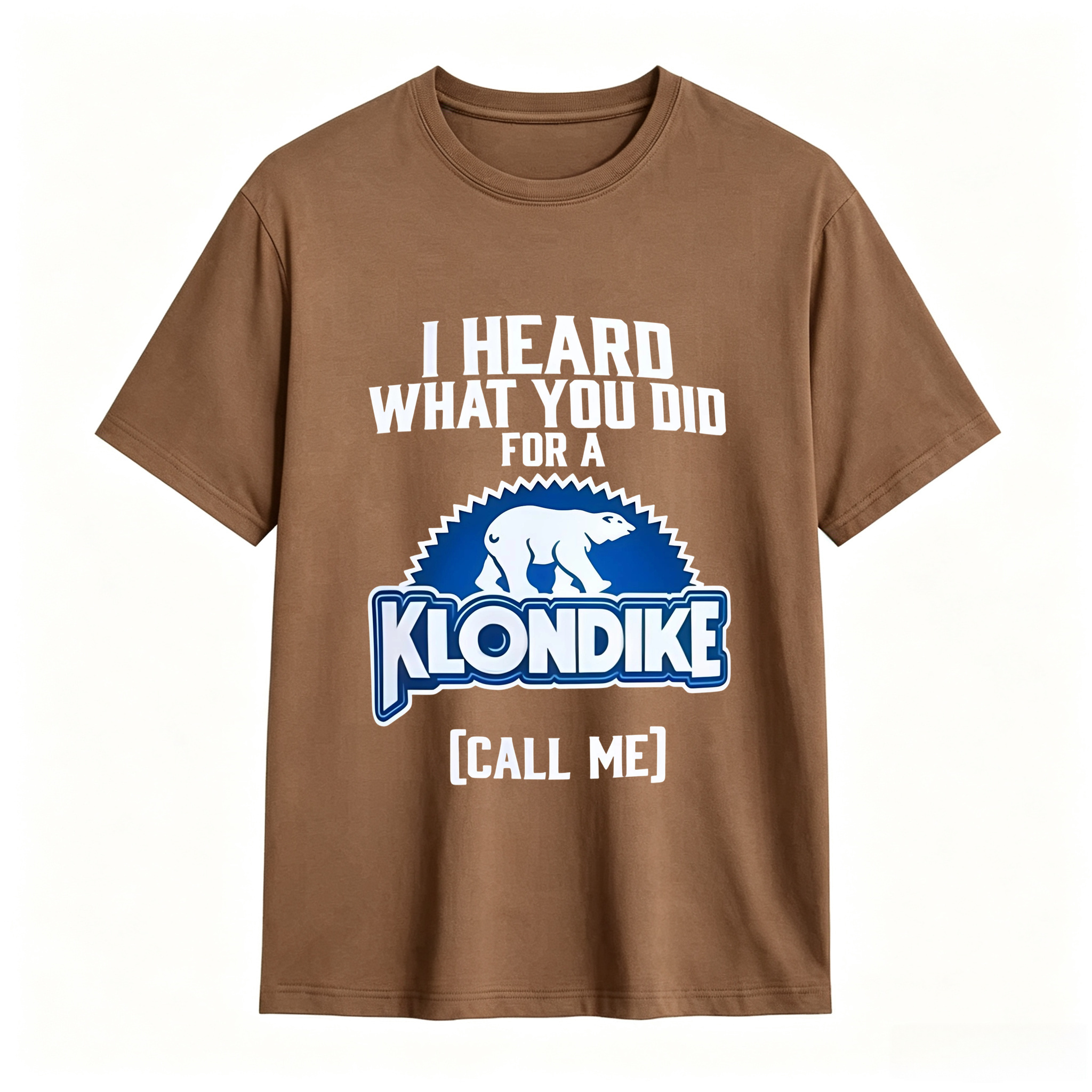 I Heard What You Did for a Klondike Call Me Funny Graphic T-Shirt