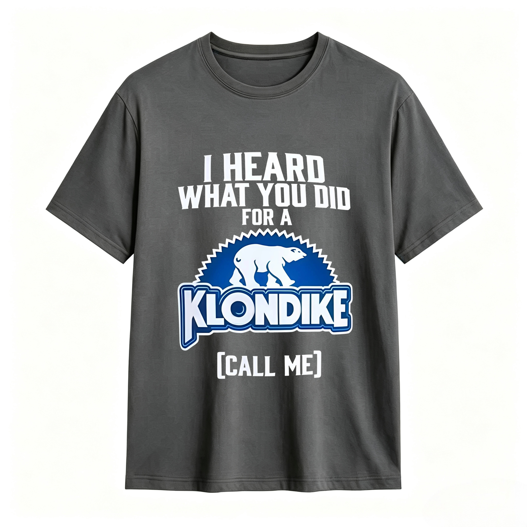 I Heard What You Did for a Klondike Call Me Funny Graphic T-Shirt