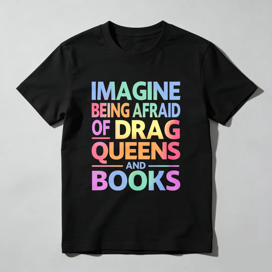 Imagine Being Afraid Of Drag Queens And Books Unisex Classic T-shirt
