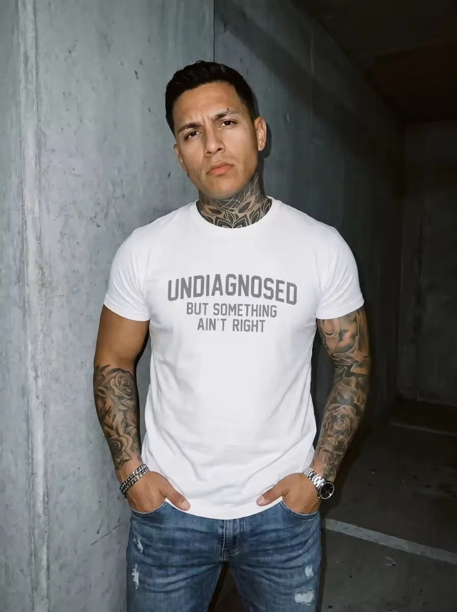 Short Sleeve Print Funny 'Undiagnosed But Something Ain't Right' Humor T-Shirt - Unisex