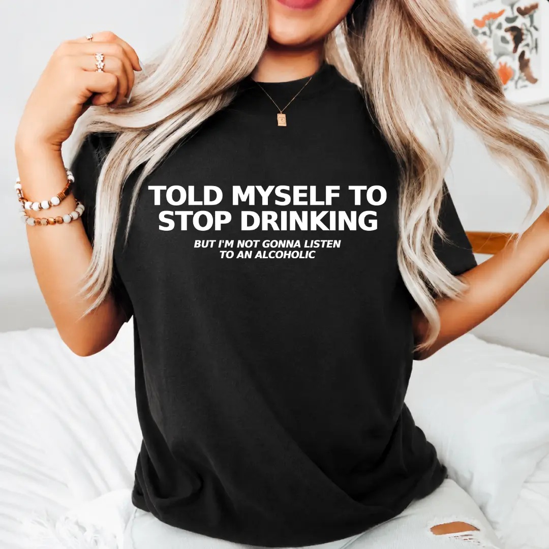 Told Myself to Stop Drinking T-Shirt | Funny Tee 