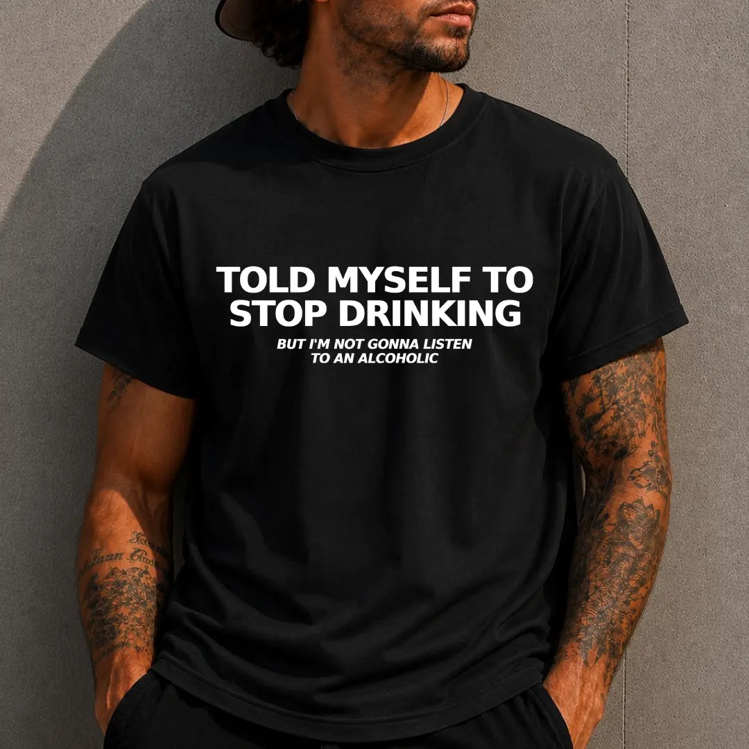Told Myself to Stop Drinking T-Shirt | Funny Tee 