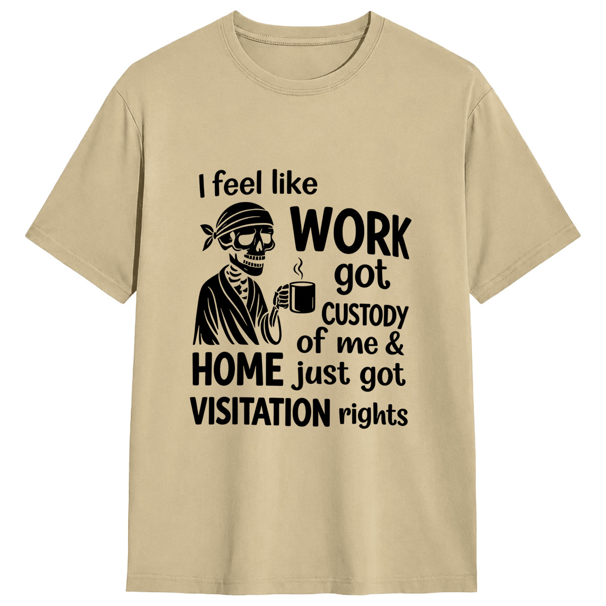 Funny Skeleton Coffee T-Shirt I Feel Like Work Got Custody Of Me Sarcastic Overworked Tee