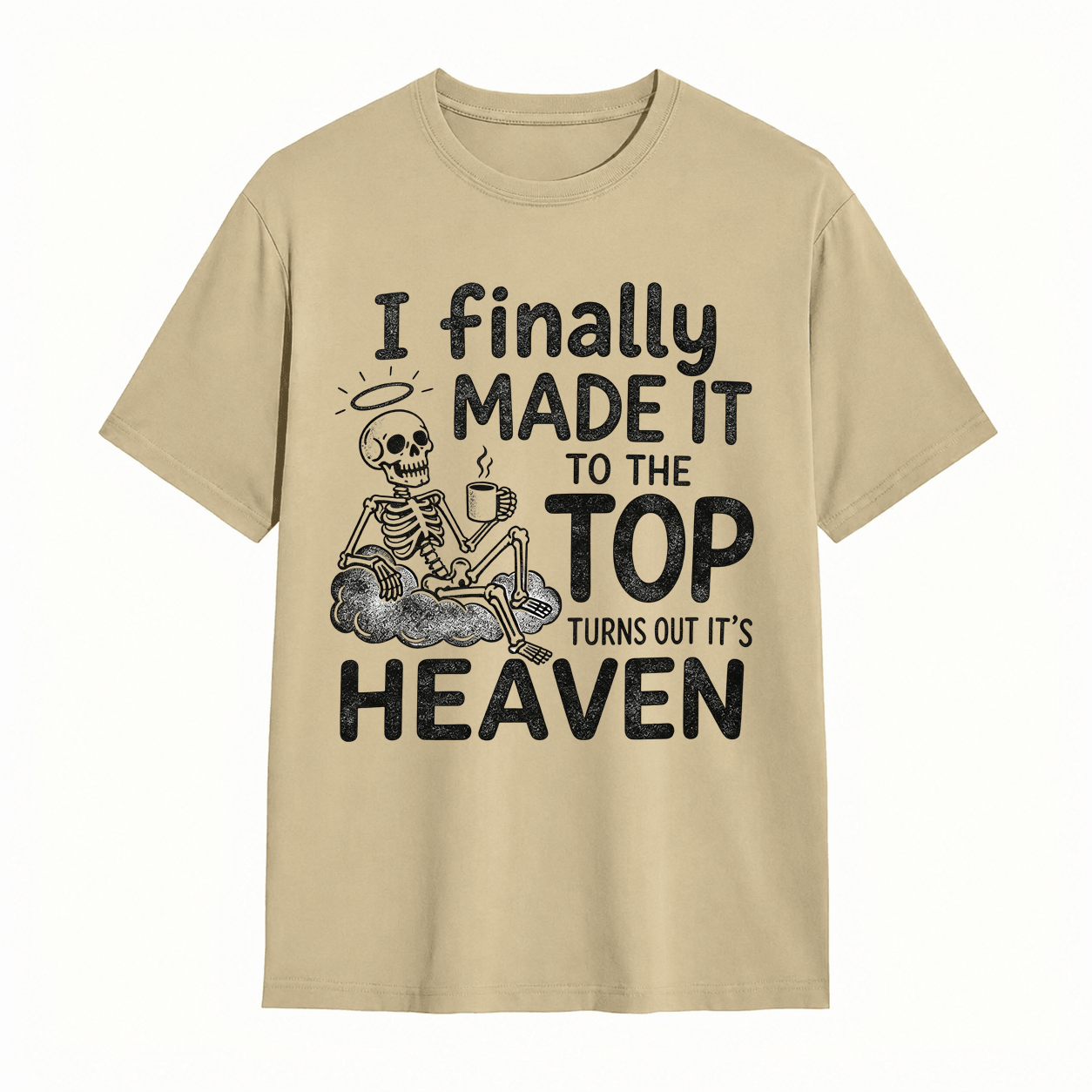 I Finally Made It To The Top Turns Out It’s Heaven Skeleton Coffee Graphic T-Shirt	