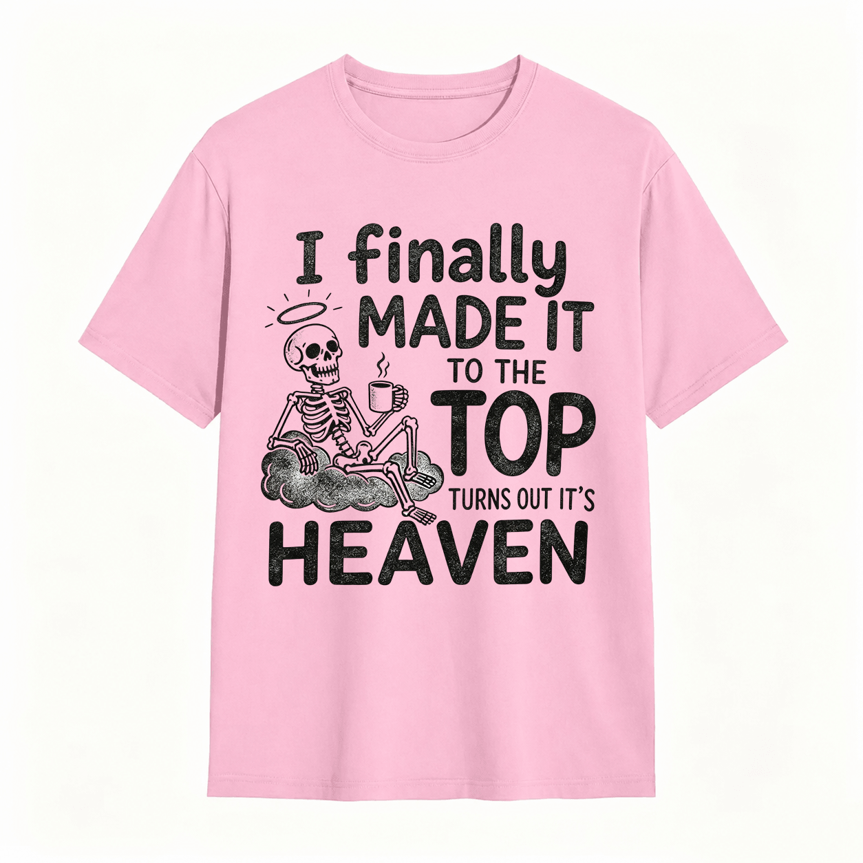 I Finally Made It To The Top Turns Out It’s Heaven Skeleton Coffee Graphic T-Shirt	