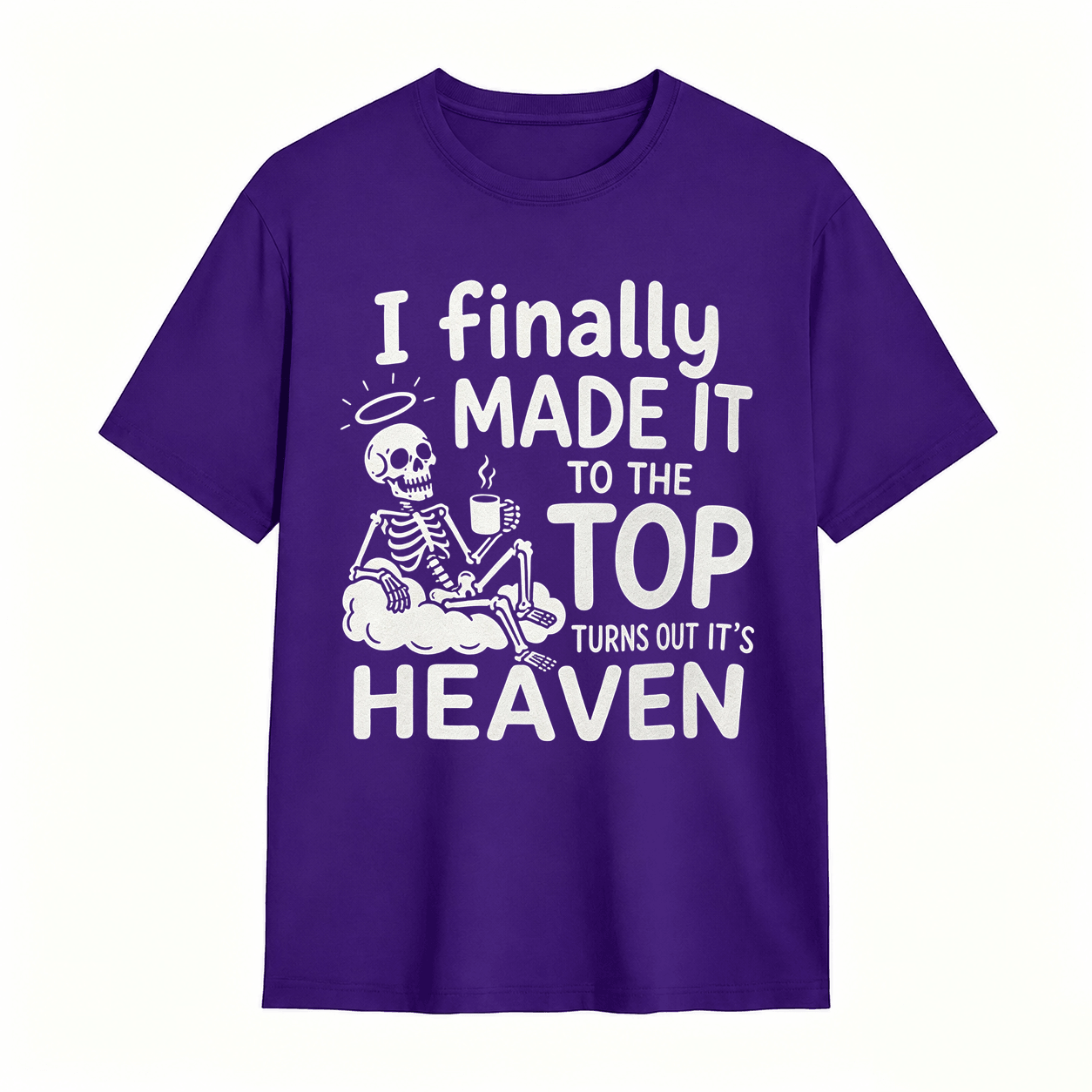 I Finally Made It To The Top Turns Out It’s Heaven Skeleton Coffee Graphic T-Shirt	