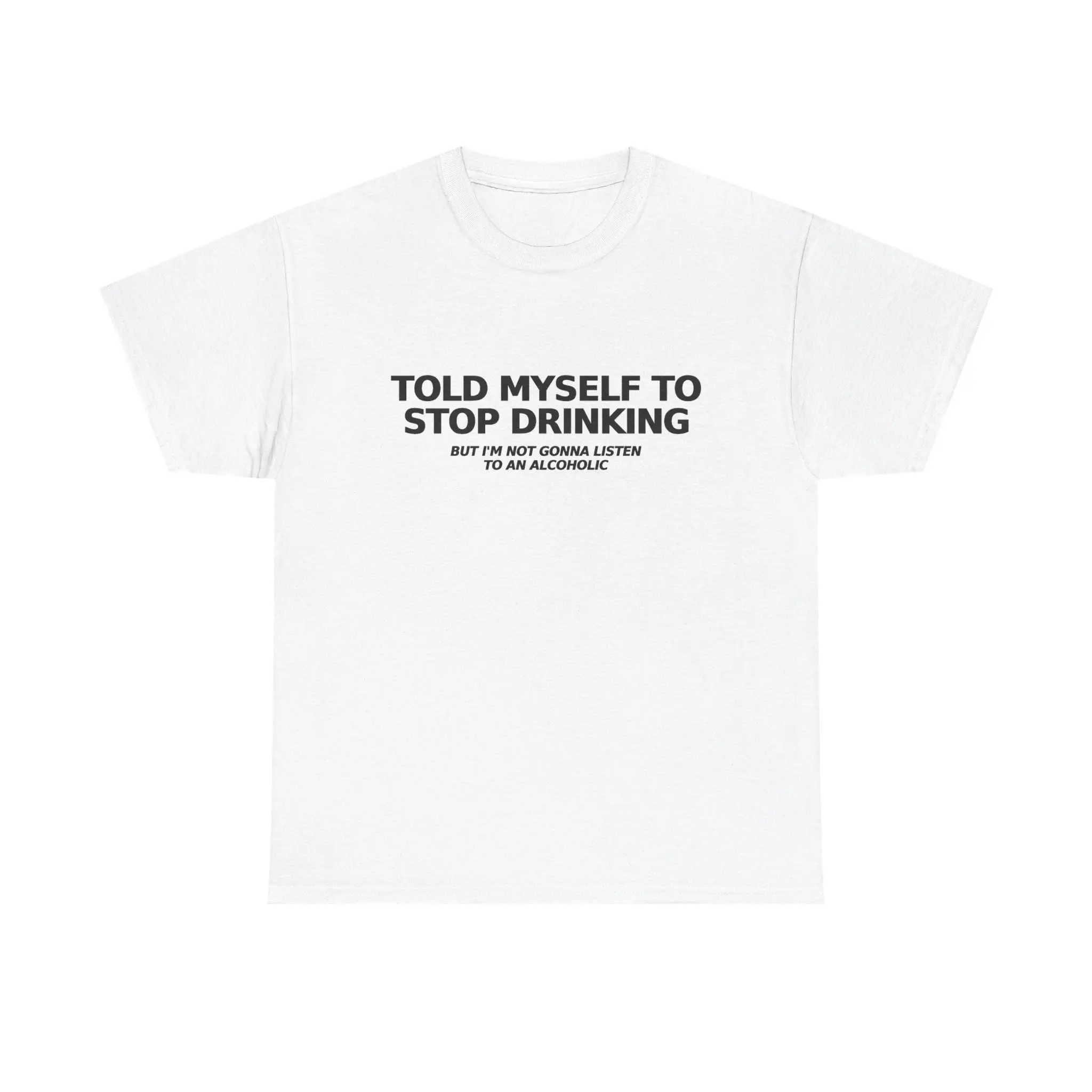 Told Myself to Stop Drinking T-Shirt | Funny Tee 