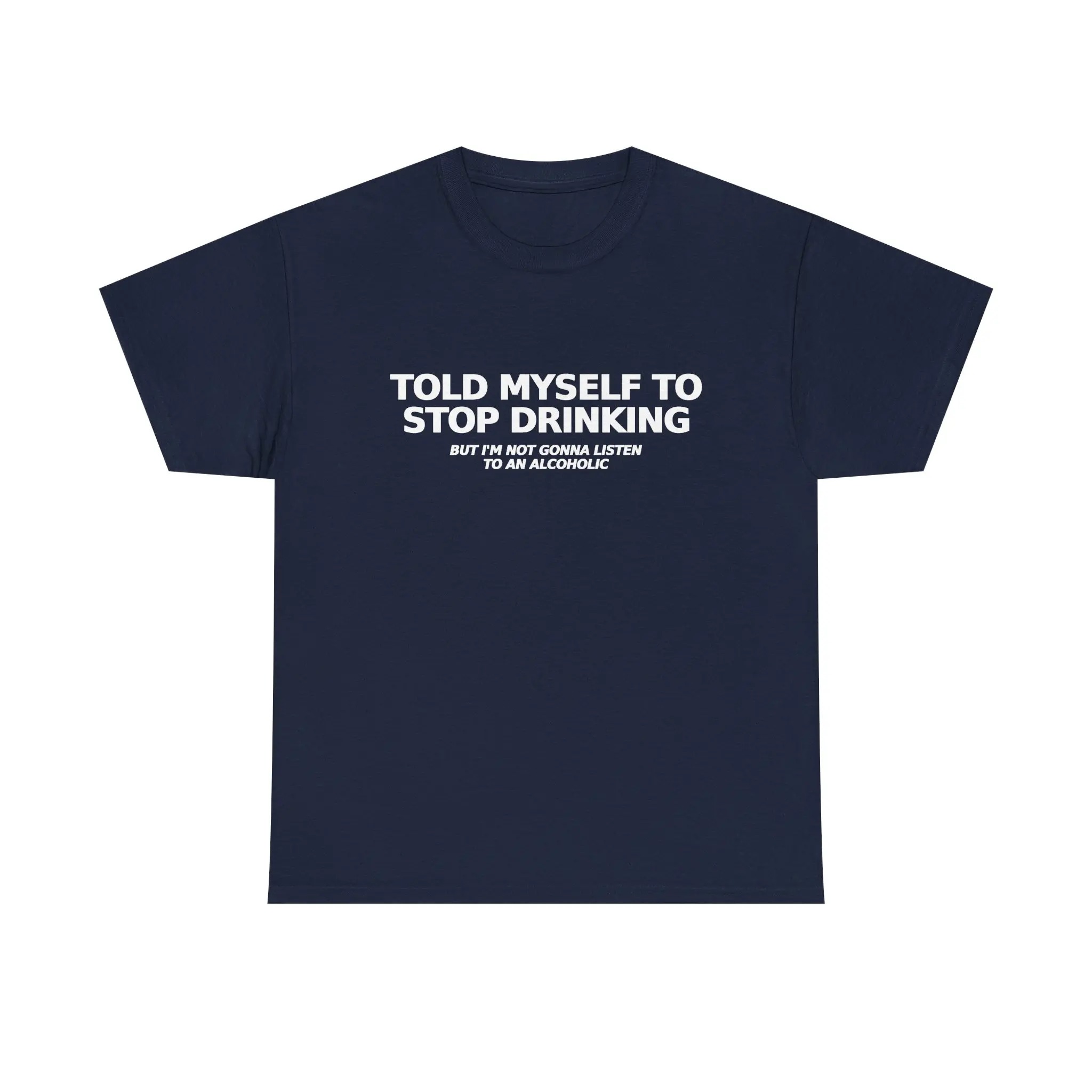 Told Myself to Stop Drinking T-Shirt | Funny Tee 