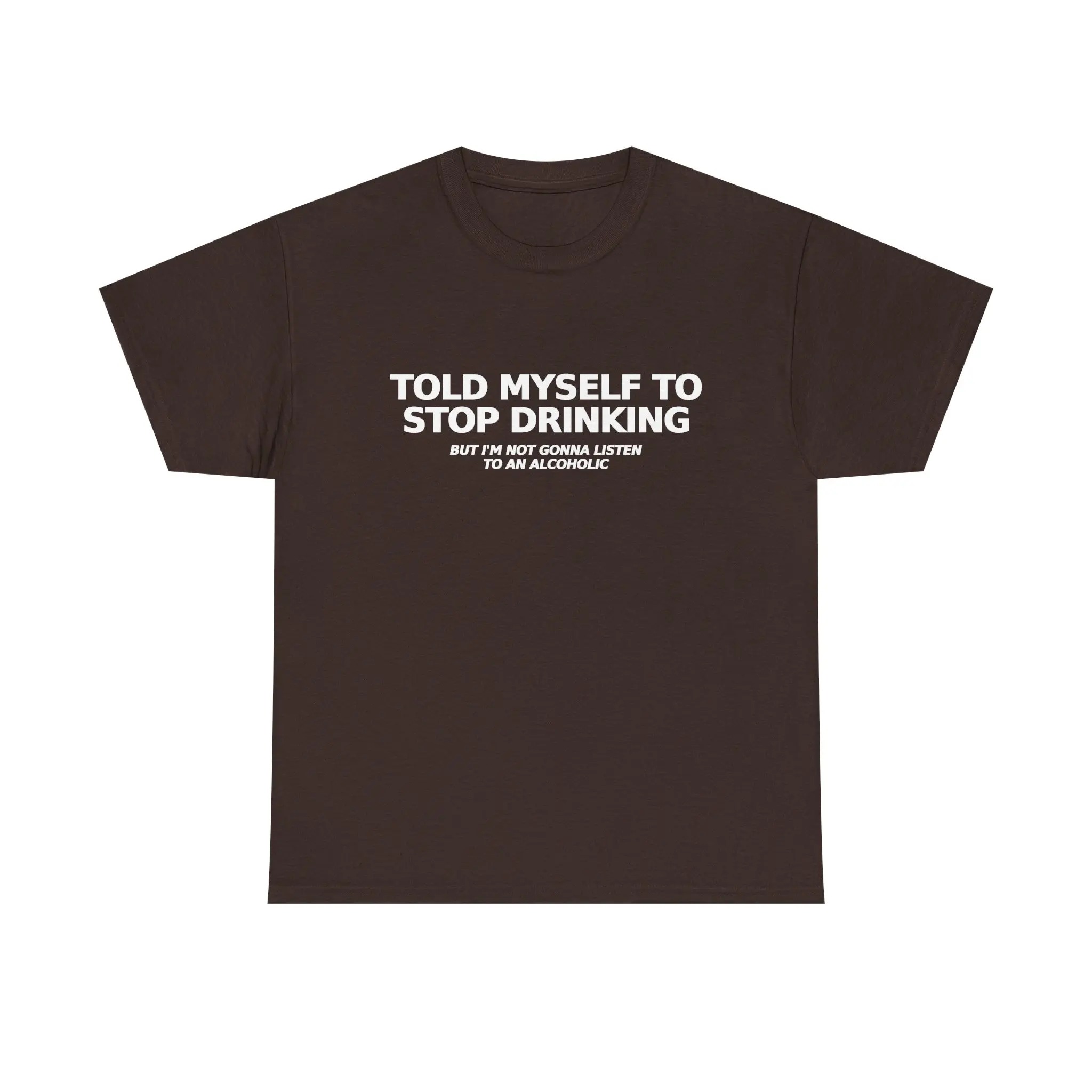 Told Myself to Stop Drinking T-Shirt | Funny Tee 