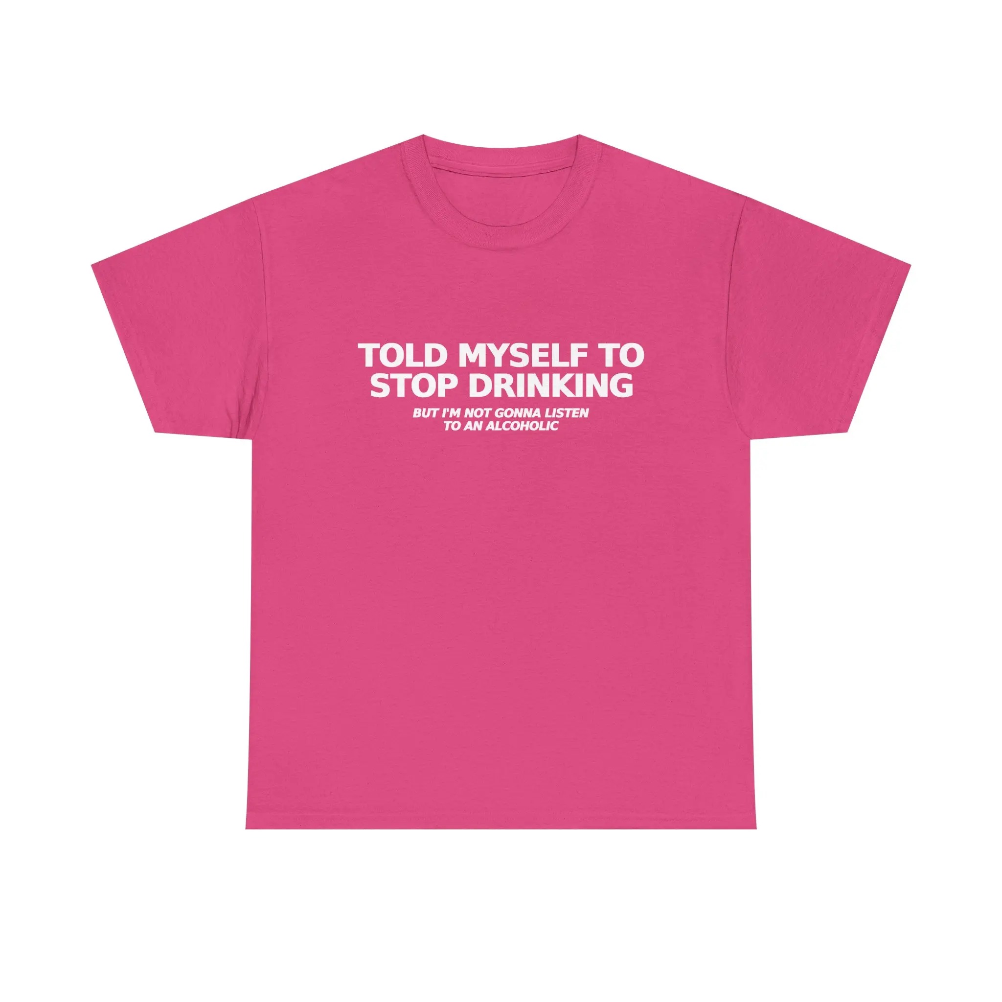 Told Myself to Stop Drinking T-Shirt | Funny Tee 