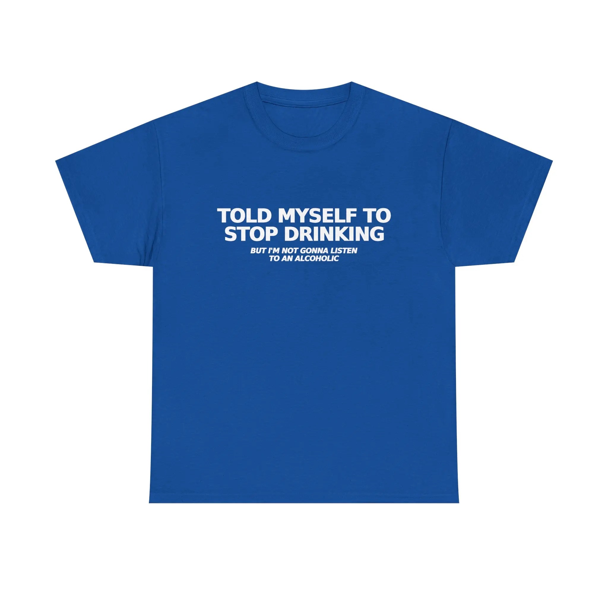 Told Myself to Stop Drinking T-Shirt | Funny Tee 