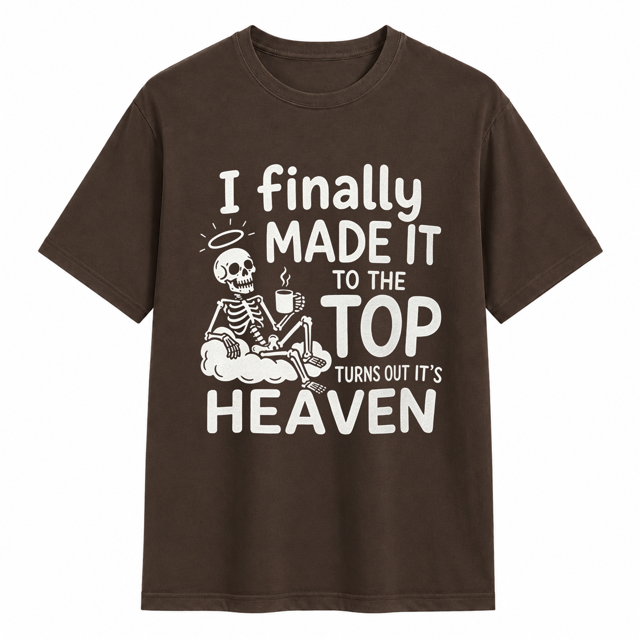 I Finally Made It To The Top Turns Out It’s Heaven Skeleton Coffee Graphic T-Shirt	