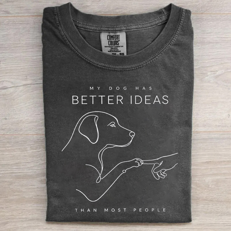My Dog Has Better Ideas Than Most People T-shirt-NaturexCraft